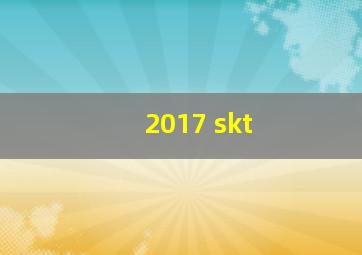 2017 skt